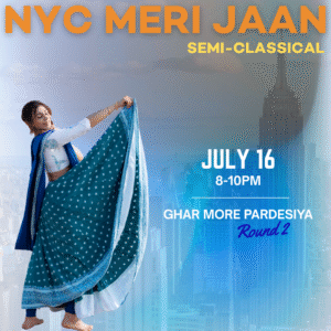 07/16 Ghar More Pardesiya Round II | Semi-Classical | 8-10pm