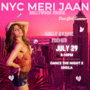 07/29 Dance The Night Away x Sheila | Bollywood Femme Barbie Themed | 8-10pm