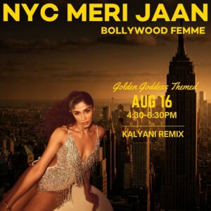 08/16 Kalyani Remix | Bollywood Femme | Golden Goddess Themed | 4:30-6:30pm