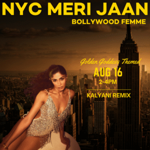 08/16 Kalyani Remix | Bollywood Femme | Golden Goddess Themed | 4:30-6:30pm